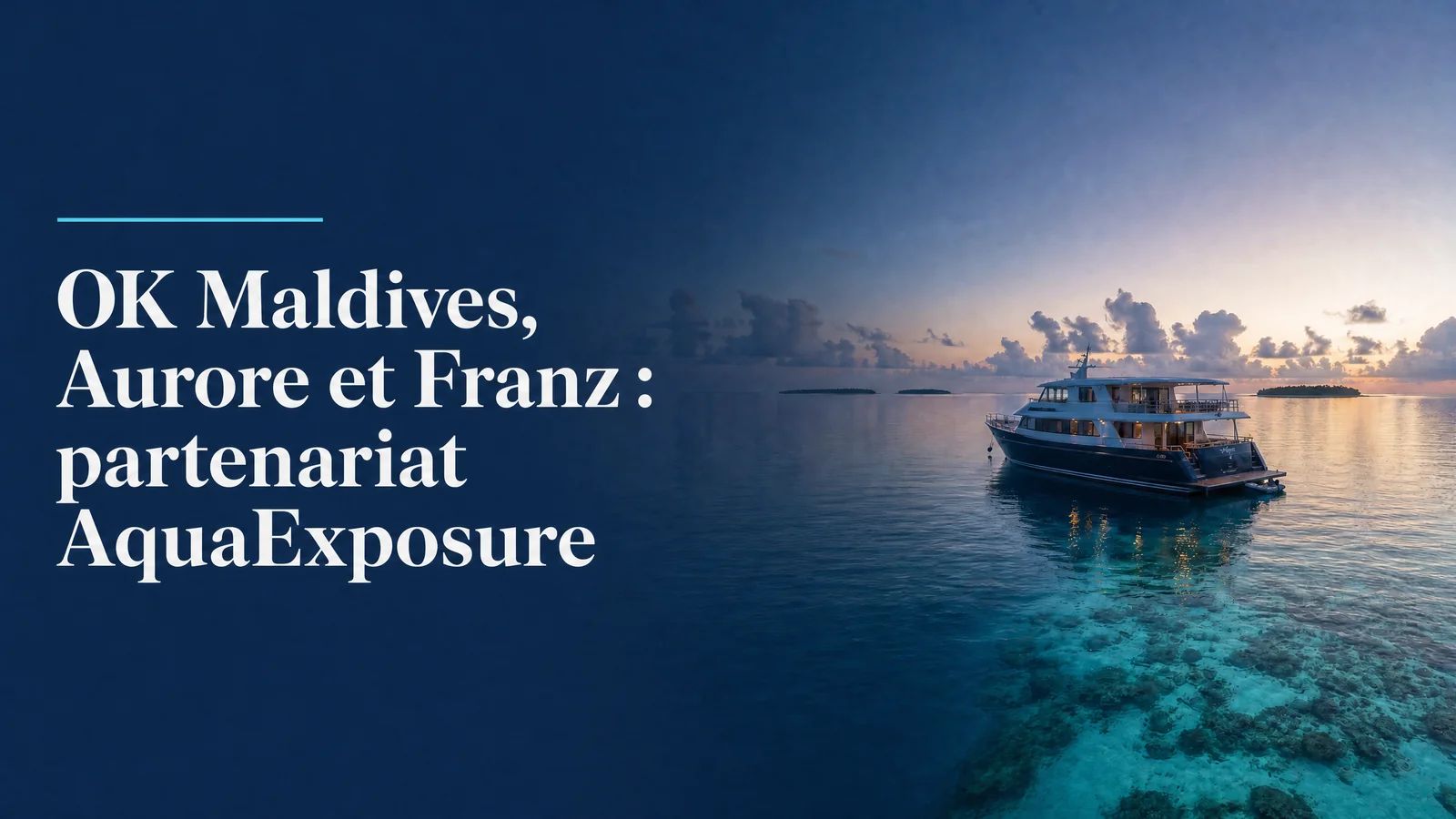OK Maldives, Aurore et Franz : partenariat AquaExposure