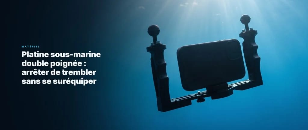 Platine sous-marine double poignée : arrêter de trembler sans se suréquiper
