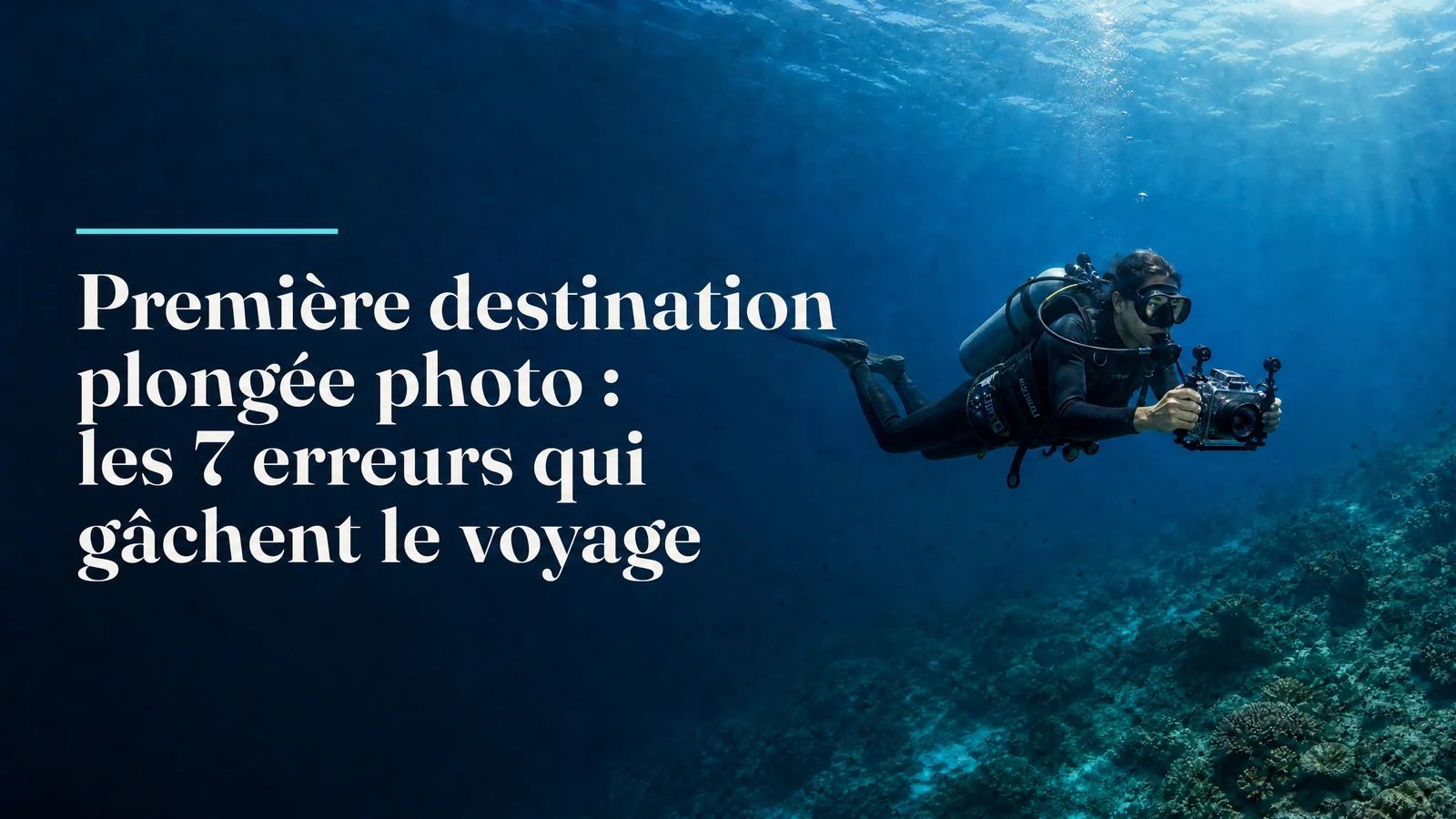 Première destination plongée photo : les 7 erreurs qui gâchent le voyage